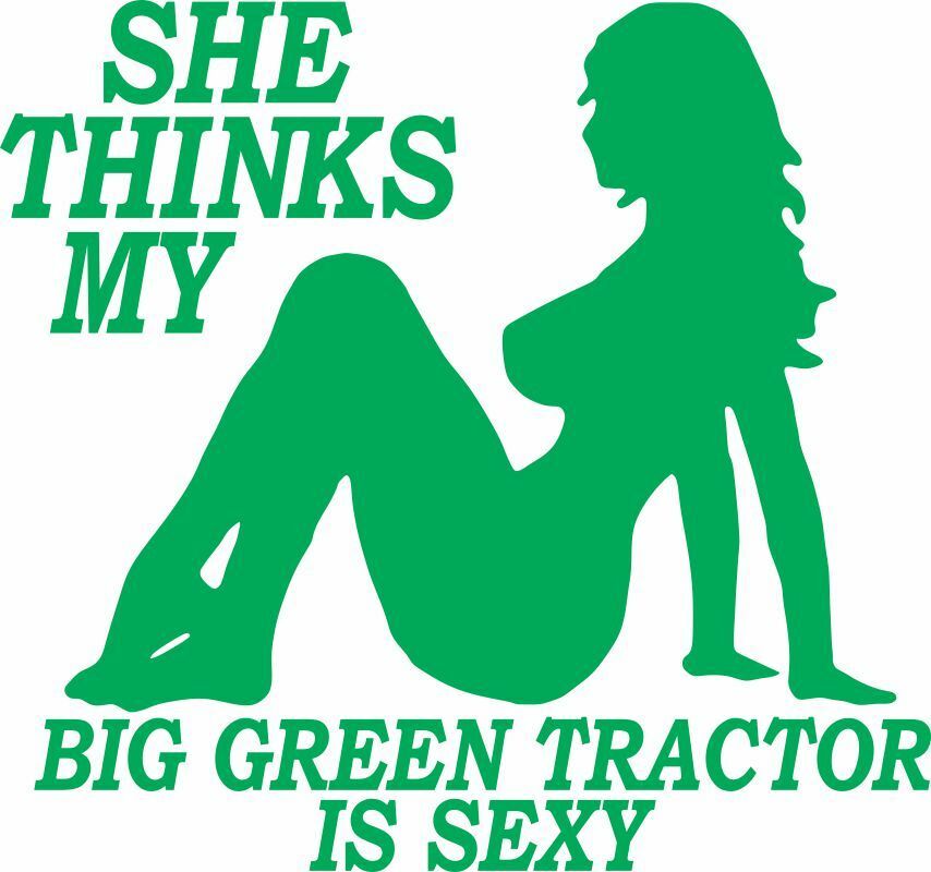 She thinks my JD Tractor is sexy funny. 12.5 Tall x 13.3" Wide Exterior Decal - Powercall Sirens LLC