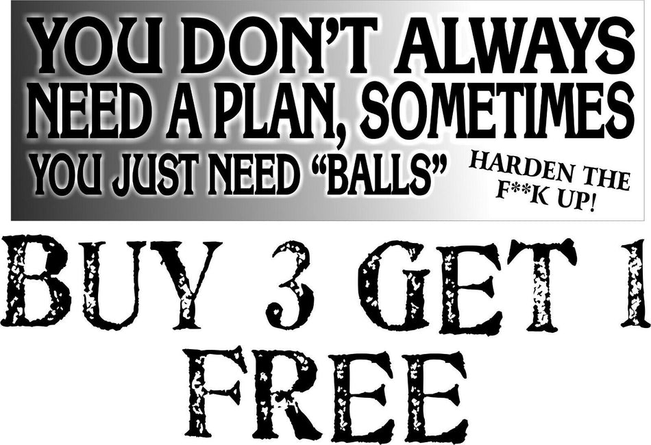 Don't always have a plan you just need balls harden up bumper sticker 8.6" x 3" - Powercall Sirens LLC