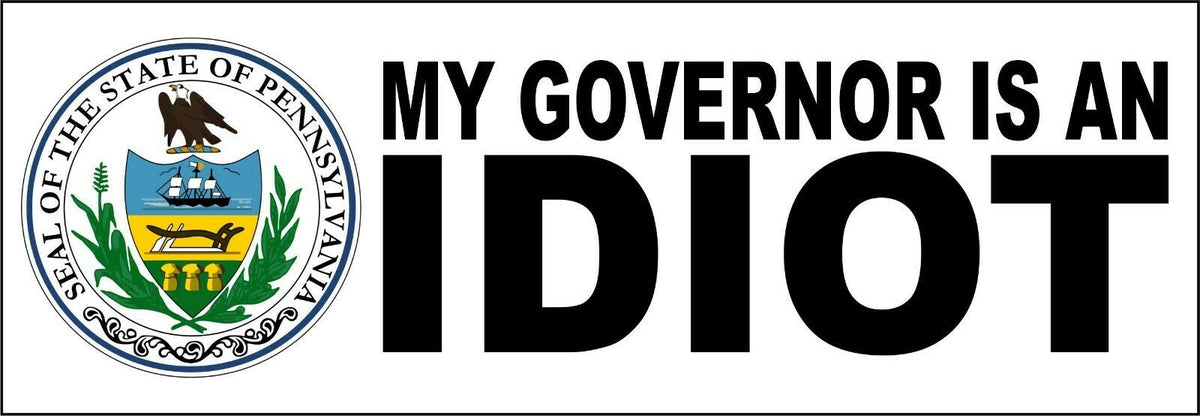 My governor is an idiot bumper sticker - Pennsylvania Version - 8.8" x 3" Decal - Powercall Sirens LLC