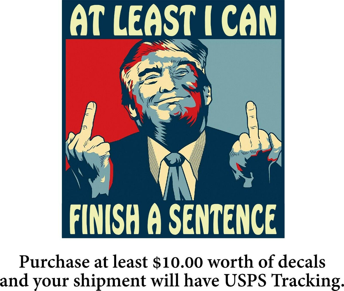 Trump Sticker "AT LEAST I CAN FINISH A SENTENCE" Window Sticker - Various Sizes - Powercall Sirens LLC