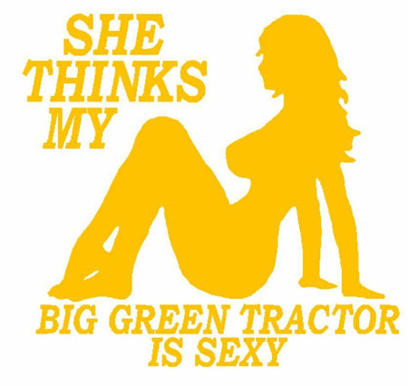 She thinks my JD Tractor is sexy funny. 12.5 Tall x 13.3" Wide Exterior Decal - Powercall Sirens LLC
