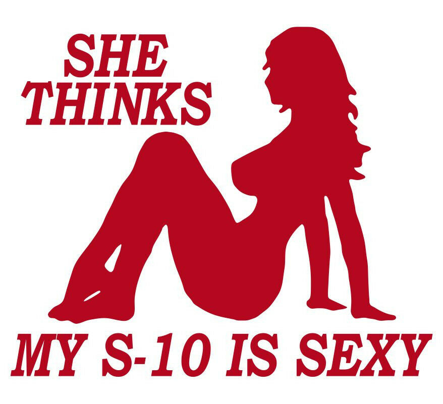 She thinks my S-10 is sexy funny Chevy Die cut window decal-Various sizes/colors - Powercall Sirens LLC