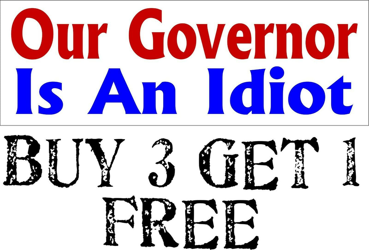 OUR GOVERNOR IS AN IDIOT  Bumper Sticker 8.8" x 3" Sticker Buy 3 get one FREE - Powercall Sirens LLC