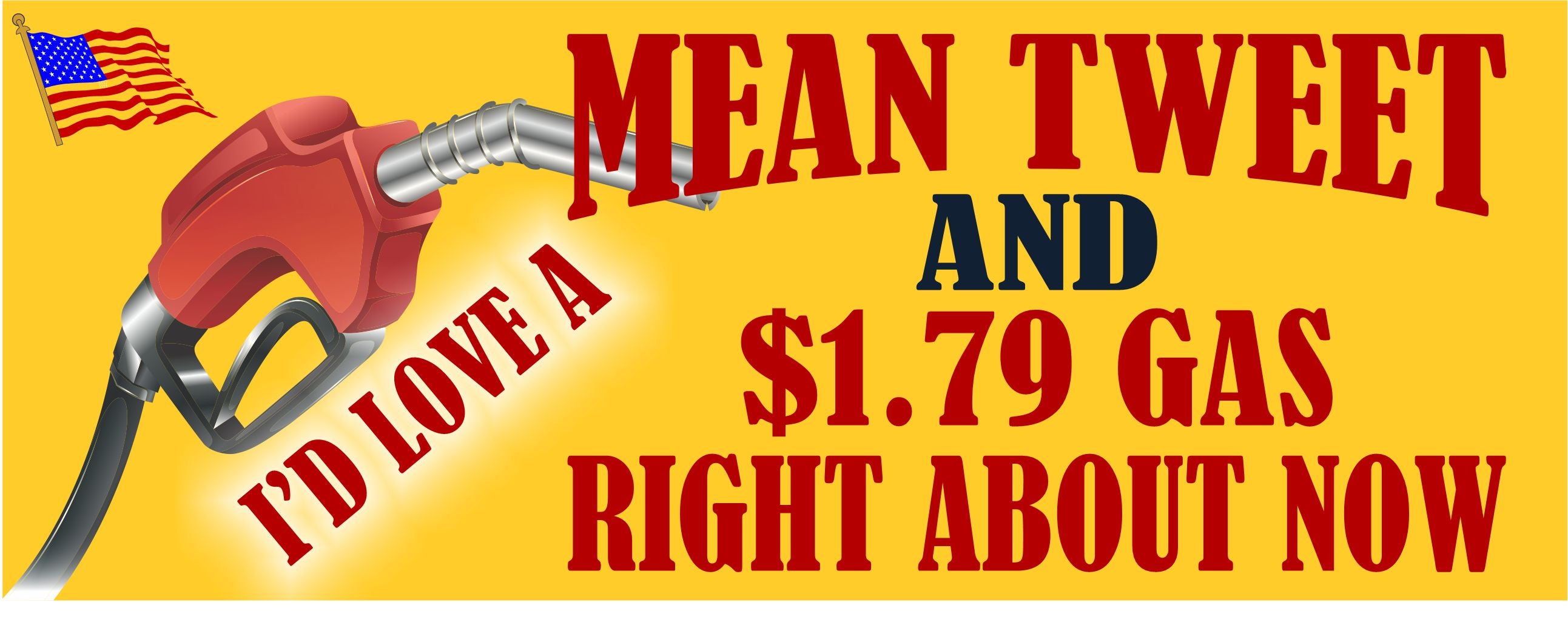 I'd Love a mean Tweet and $1.79 Gas Bumper Sticker - Powercall Sirens LLC