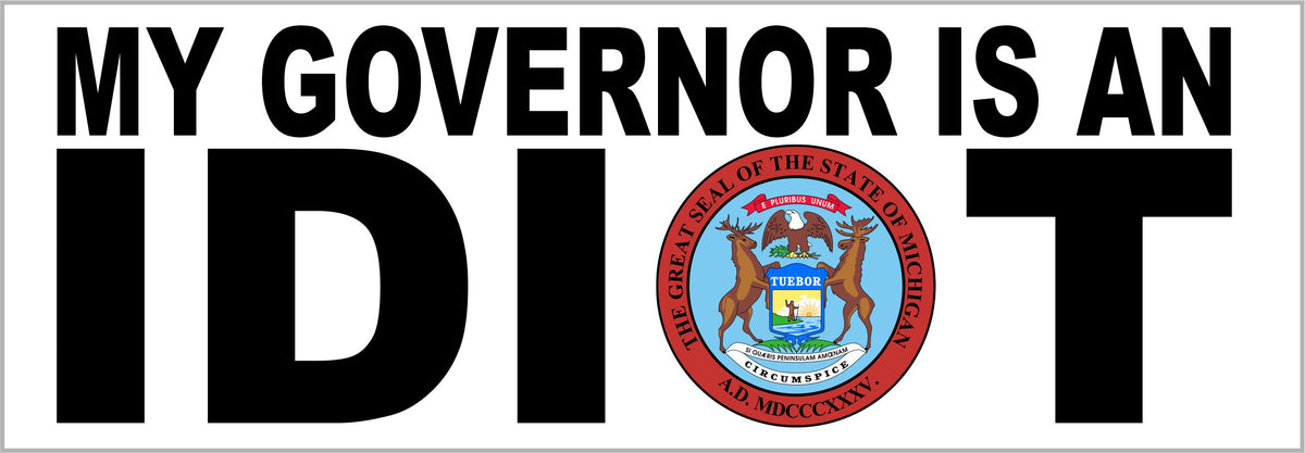 Michigan My Governor is an Idiot Bumper Sticker - Powercall Sirens LLC