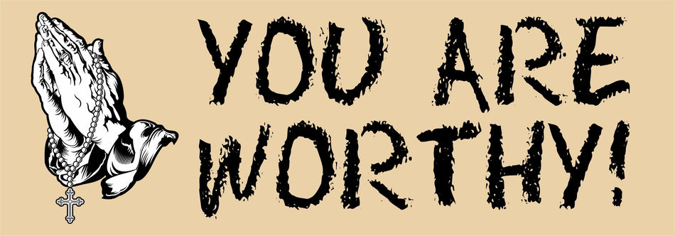 You Are Worthy Bumper sticker/magnet - Powercall Sirens LLC