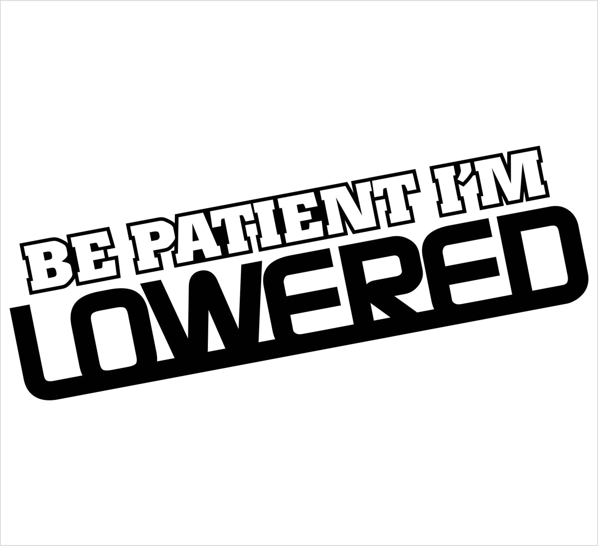 Be Patient I'm Lowered Decal - Powercall Sirens LLC