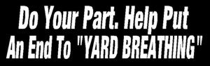 Do Your Part, Help Put An End To Yard Breathing