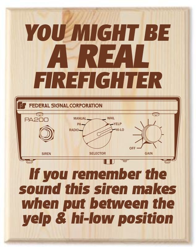 Firefighter Plaque Sign "You might be a real firefighter PA200 Siren - 11" x 14" Engraved Plaque
