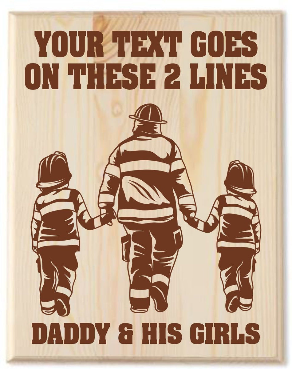Firefighter Plaque Wood Sign "Daddy and his girls" with custom text option - 11" x 14" Engraved Plaque - Fully Customizable