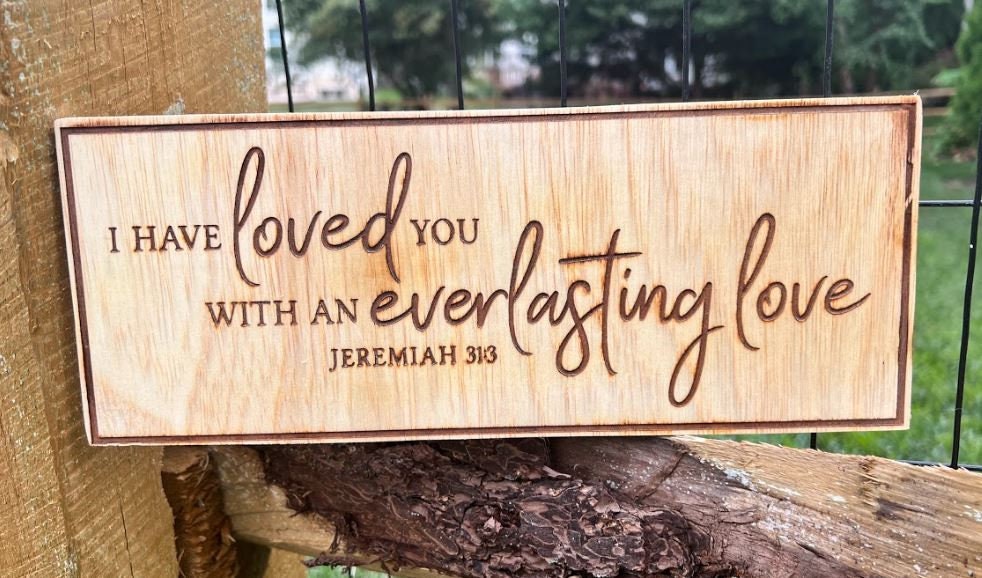 Jeremiah 31:3 I have loved you with an everlasting loveaved Wood Sign 14" x 5" Laser Engraved Wood Sign