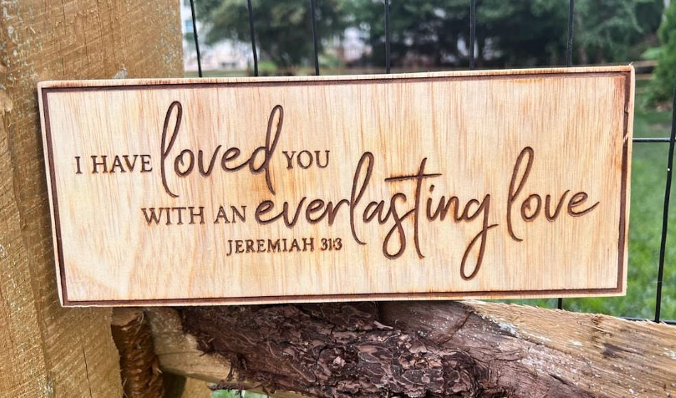 Jeremiah 31:3 I have loved you with an everlasting loveaved Wood Sign 14" x 5" Laser Engraved Wood Sign