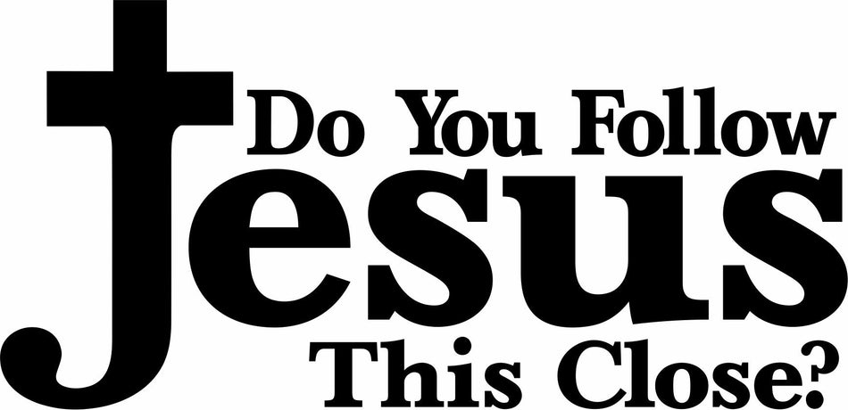 Do you Follow Jesus this Close Decal - Powercall Sirens LLC