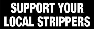 Support Your Local Strippers
