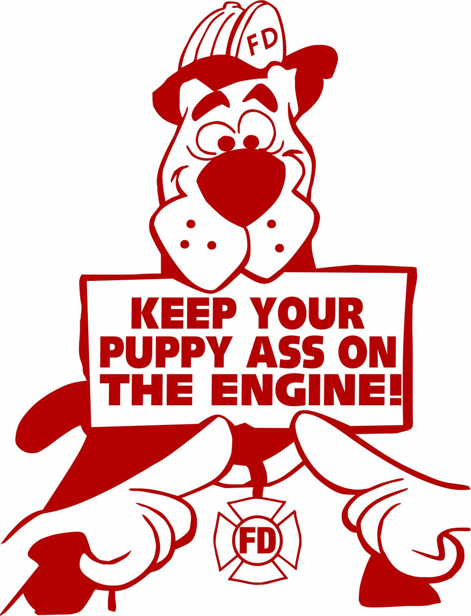 Keep Your Puppy Ass on The Engine Decal - Powercall Sirens LLC