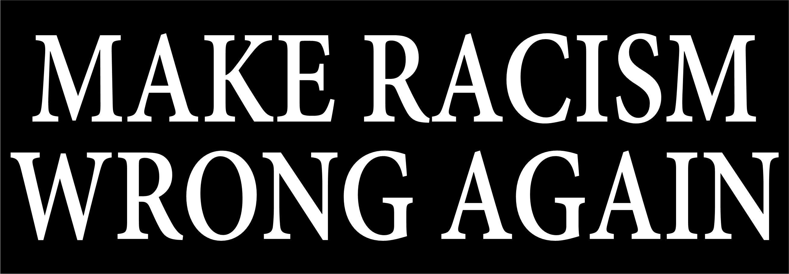 Make Racism Wrong Again Bumper Sticker 8.7" x 3" - Powercall Sirens LLC