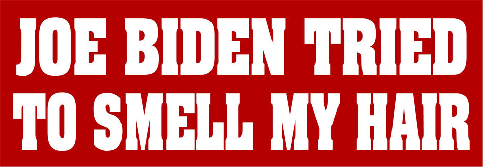 Joe Biden Tried to Smell My Hair Auto Magnet 8.7" x 3" - Powercall Sirens LLC