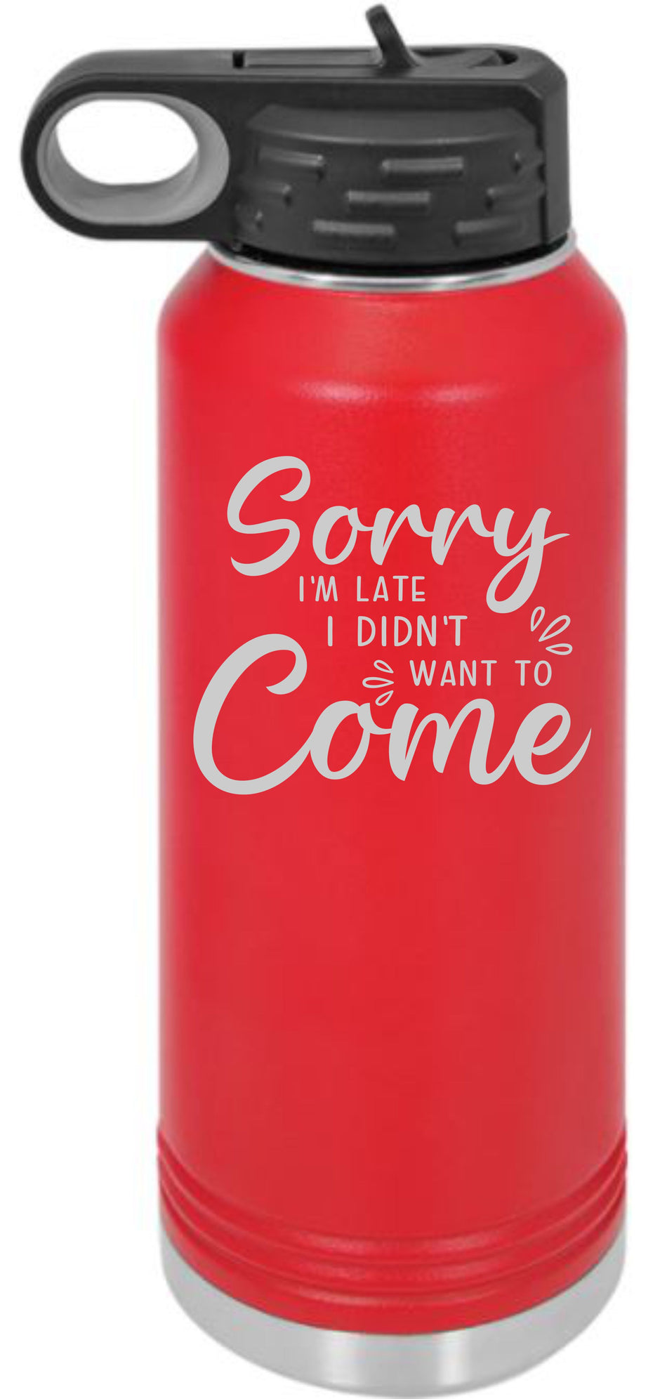 Sorry I'm Late Engraved 30oz. Water Bottle - Powercall Sirens LLC